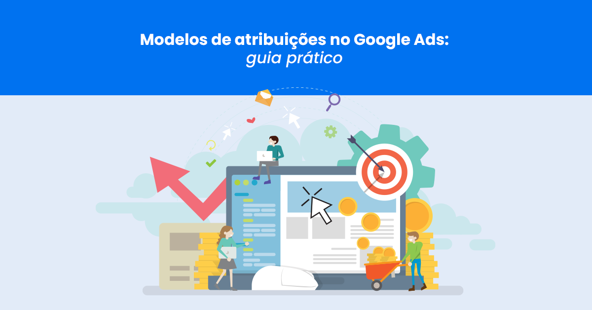 Modelos de atribuições no Google Ads guia prático Reportei