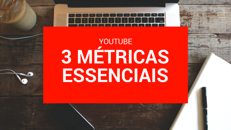3 Métricas Essenciais para um Canal de Sucesso no YouTube