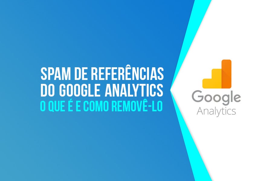 Spam de Referências do Google Analytics: o que é e como removê-lo?