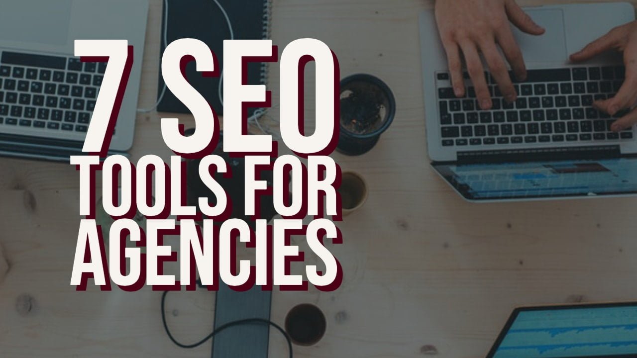 7 SEO Tools for Agencies: Free and Paid