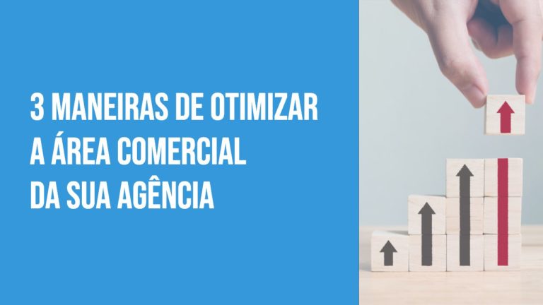 3 dicas para otimizar o setor comercial da sua agência