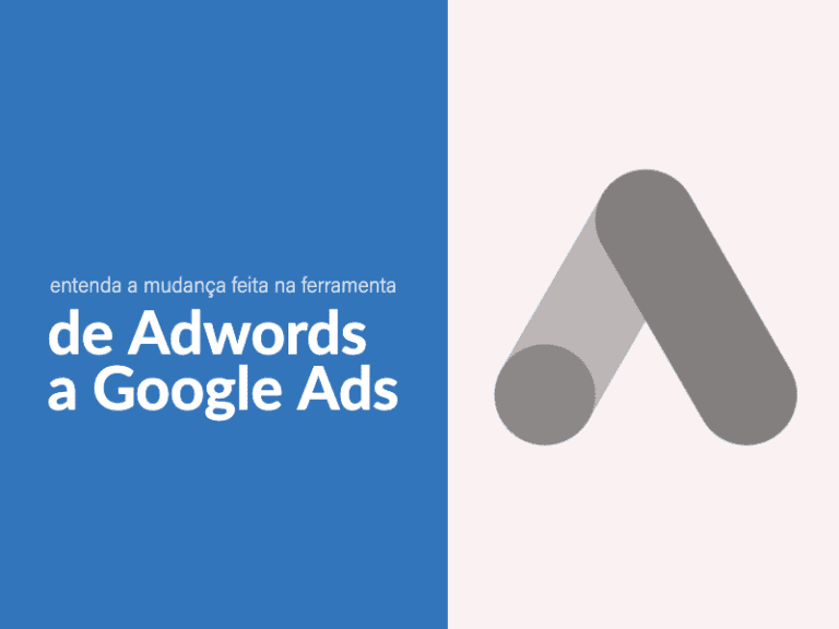 De AdWords a Google Ads: entenda a mudança feita na ferramenta