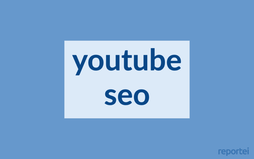 SEO para YouTube: 9 dicas para levar seu Canal ao Topo do Ranking