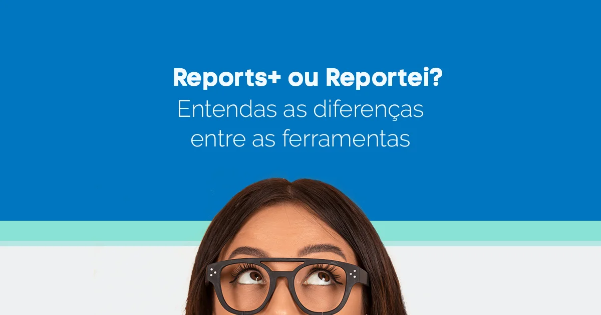 Reports+ ou Reportei? Entendas as diferenças entre as ferramentas