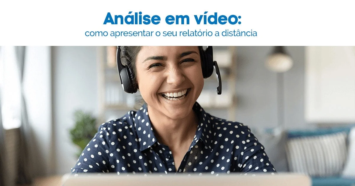 Análise em vídeo: como apresentar seu relatório à distância