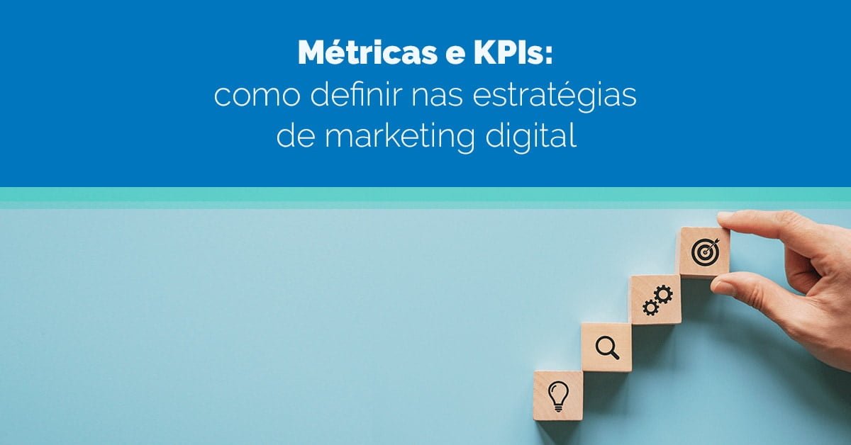 Métricas e KPIs: como definir na estratégia de marketing digital?