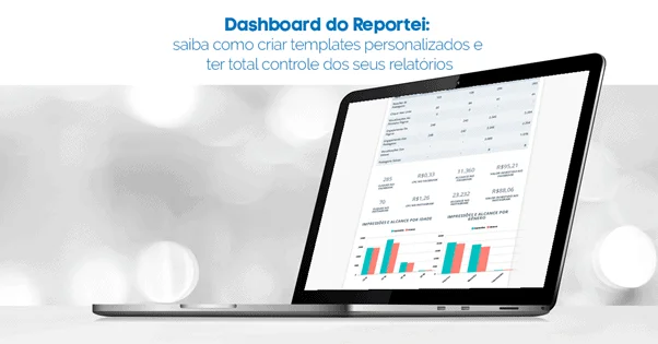 Dashboard do Reportei: saiba como criar templates personalizados e ter total controle dos seus relatórios