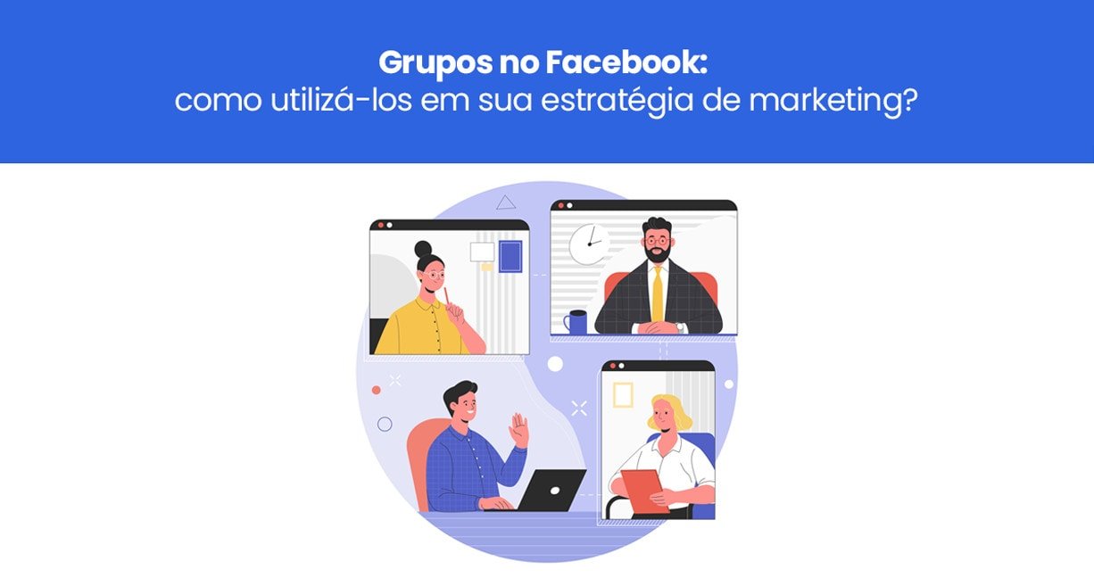 Grupos no Facebook: como utilizá-los em sua estratégia de marketing?