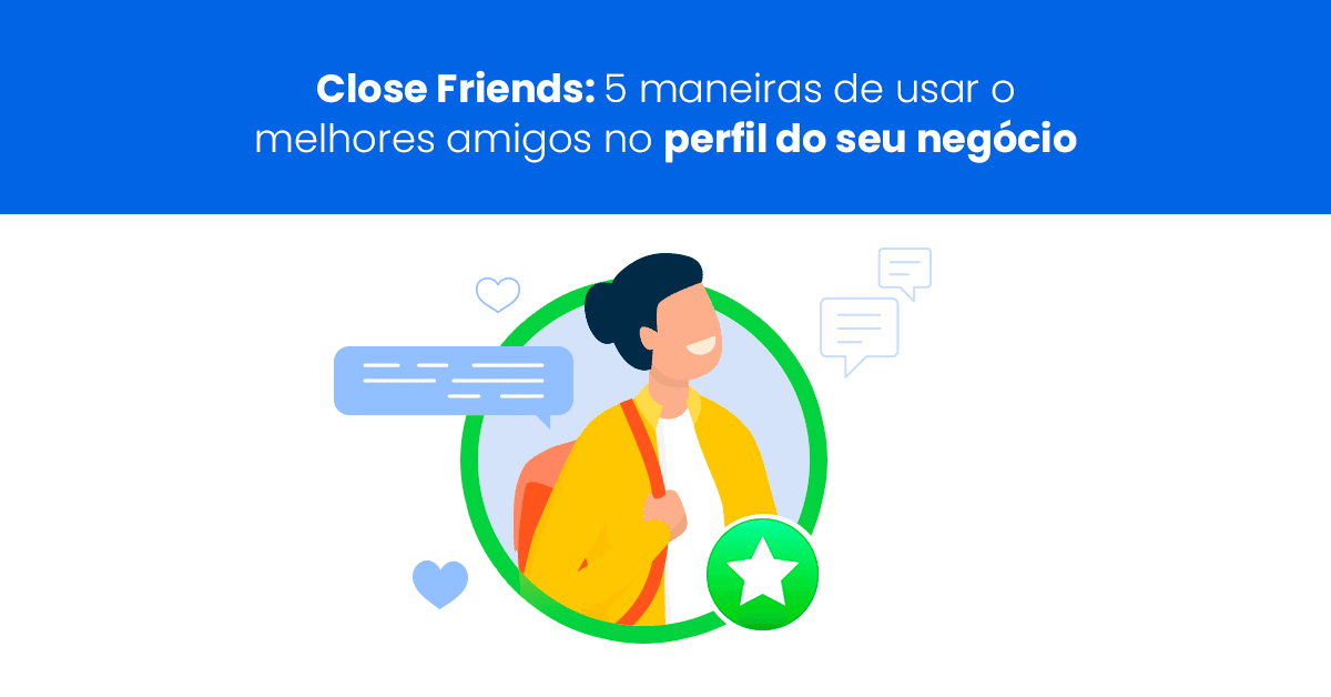 Close Friends: 5 maneiras de usar o melhores amigos no perfil do seu negócio