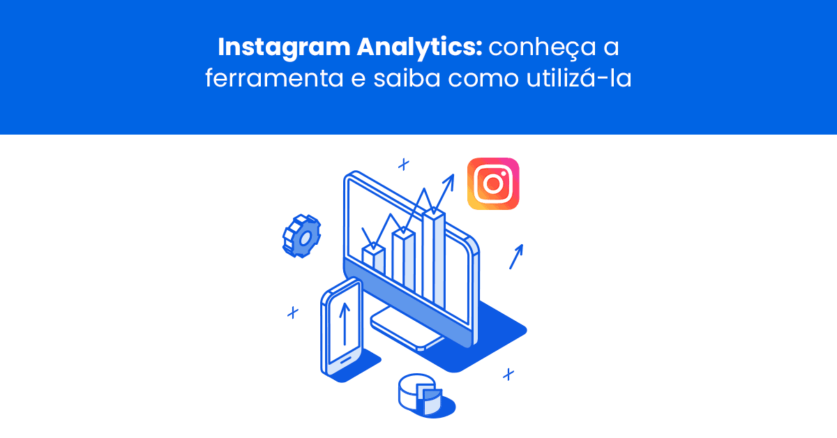 Instagram Analytics: conheça a ferramenta e saiba como utilizá-la