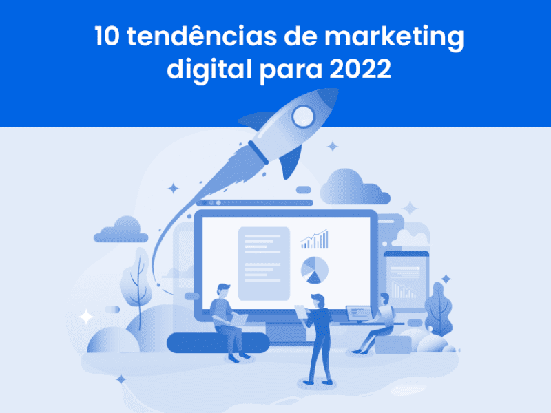 10 tendências de marketing digital para 2022