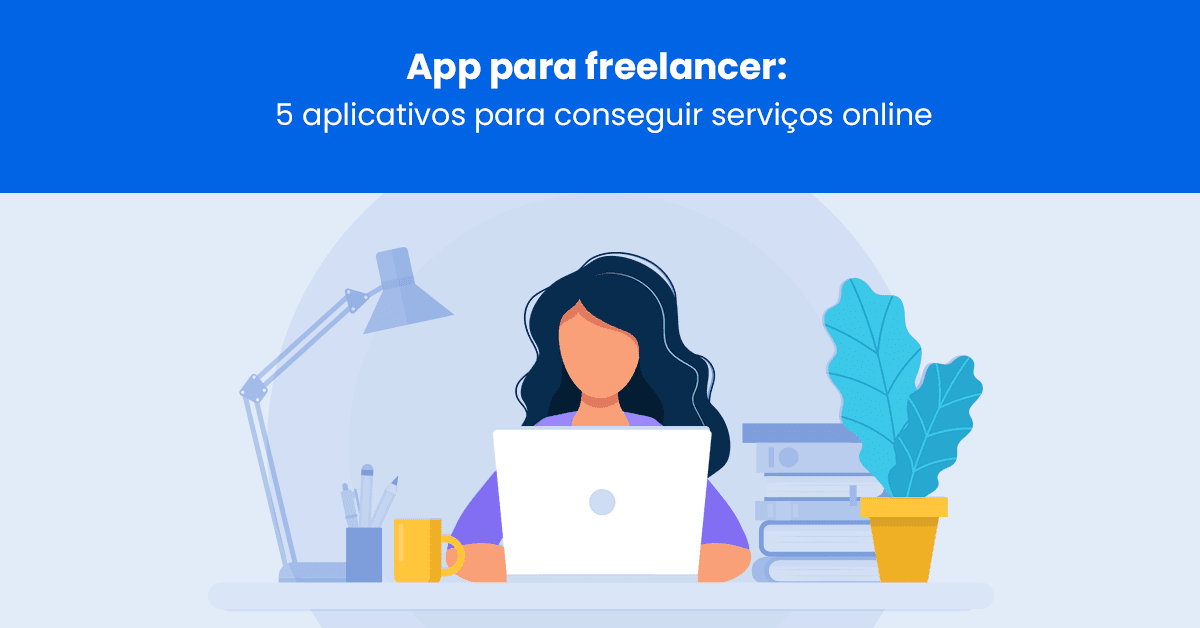 Apps para freelancer: 5 aplicativos para conseguir serviços online