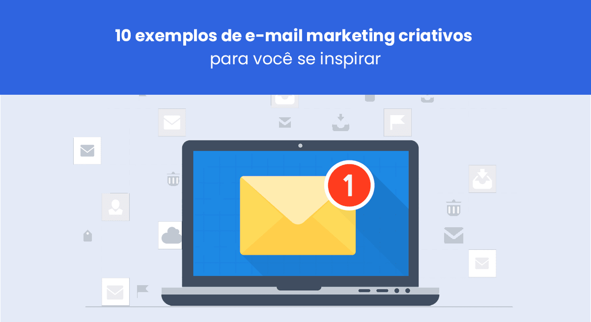 10 exemplos de e-mail marketing criativos para você se inspirar