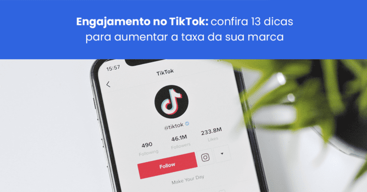 Engajamento no TikTok: confira 13 dicas para aumentar a taxa da sua marca