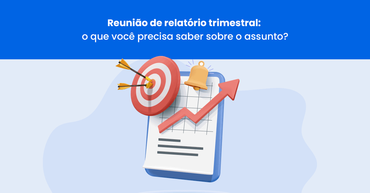 Reunião de relatório trimestral: o que você precisa saber sobre o assunto?