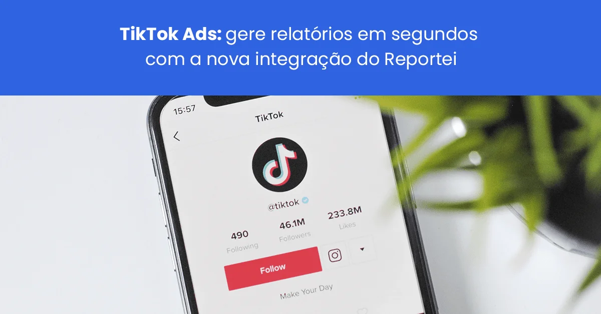 TikTok Ads: gere relatórios em segundos com a nova integração do Reportei