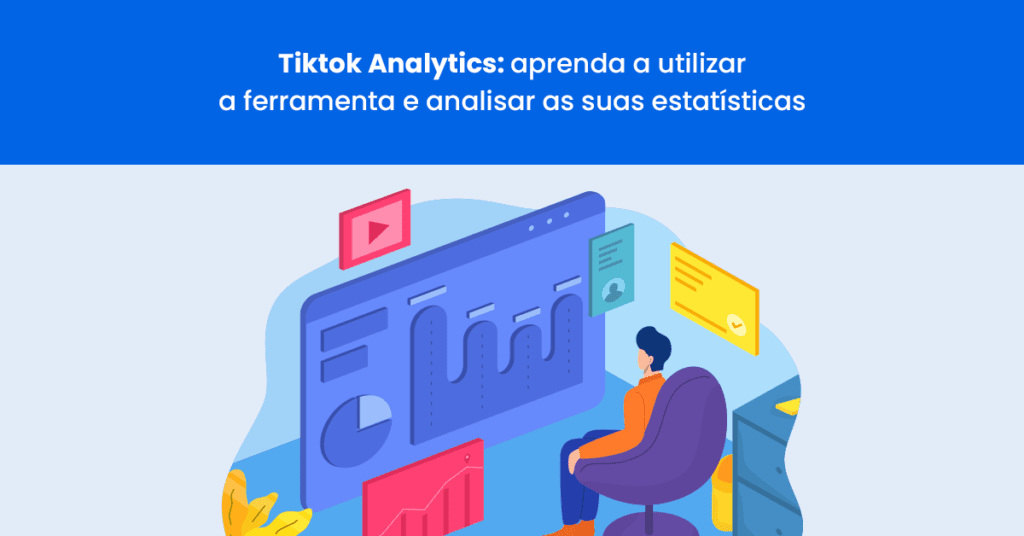 Tiktok Analytics aprenda a utilizar a ferramenta e analisar as suas estatísticas