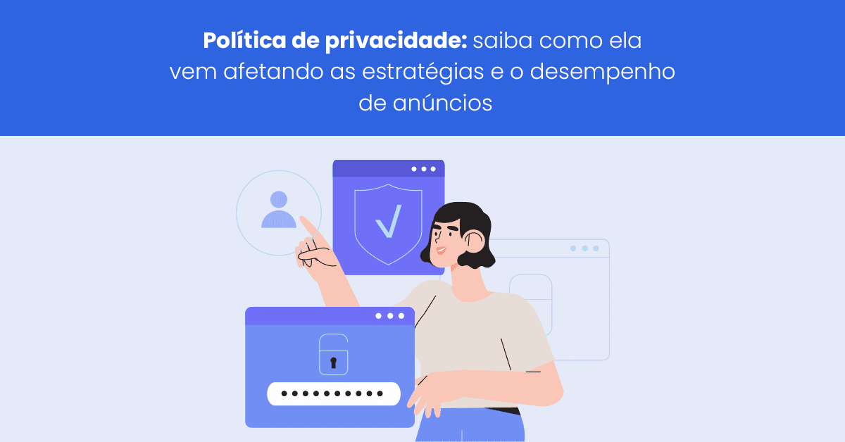 Política de privacidade: como ela afeta suas estratégias e anúncios?