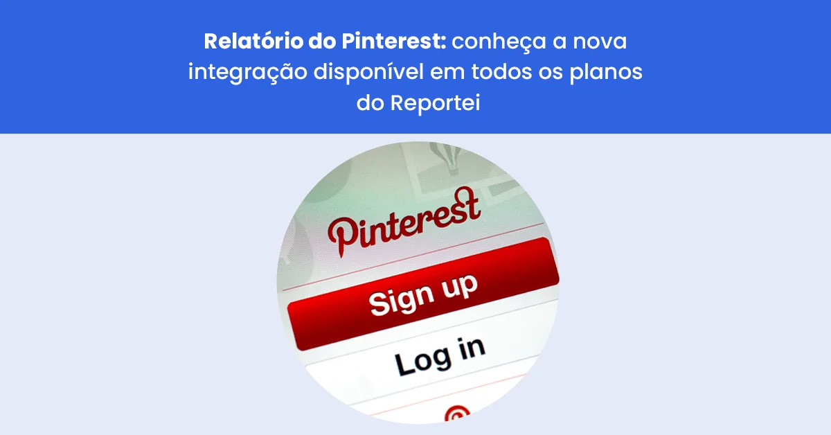 Relatório do Pinterest: conheça a nova integração disponível no Reportei