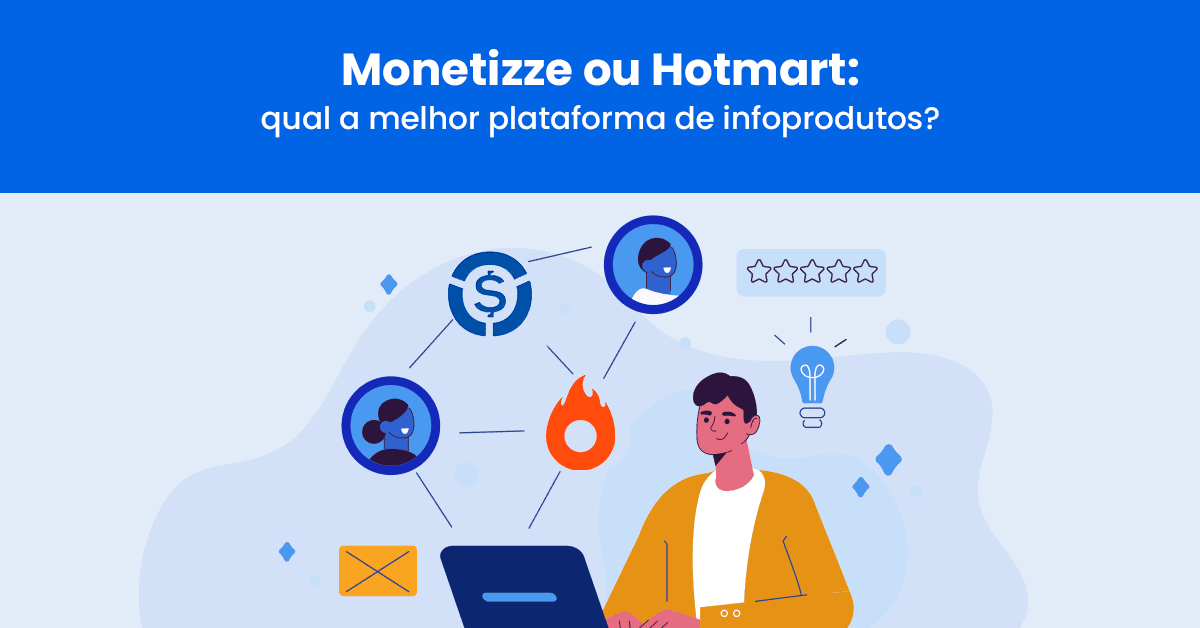 Monetizze ou Hotmart: qual a melhor plataforma de infoprodutos?