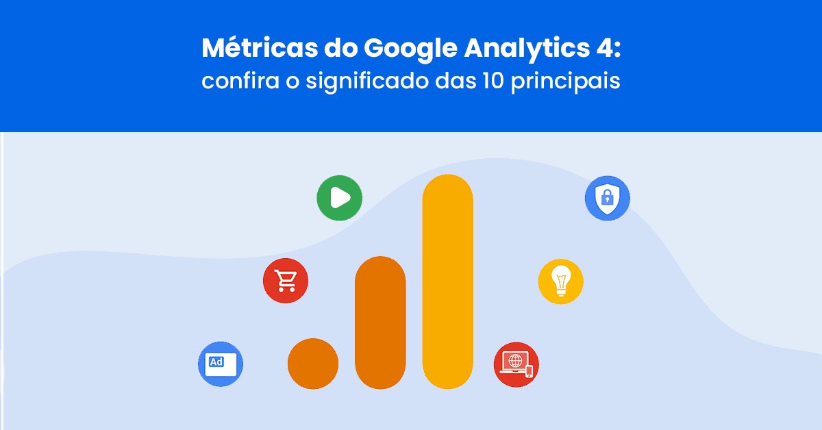 Métricas do Google Analytics 4: confira o significado das 10 principais