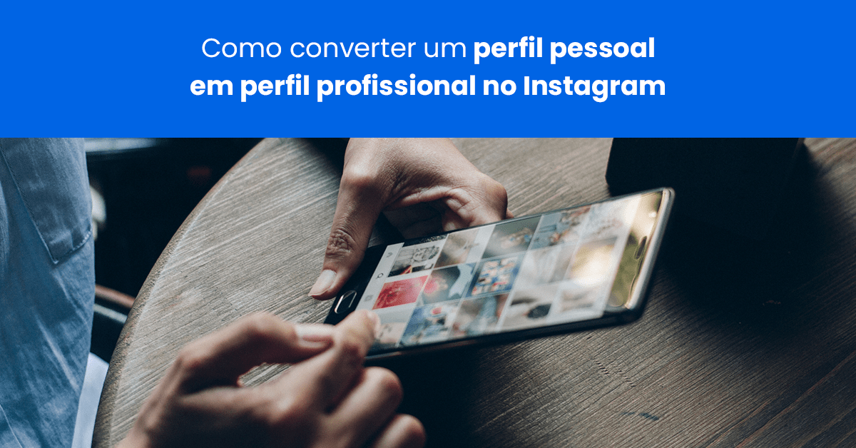 Como converter um perfil pessoal em perfil profissional no Instagram