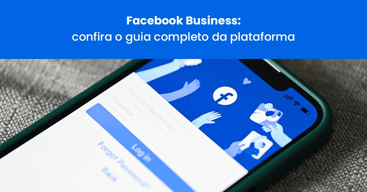 Facebook Business: confira o guia completo da plataforma