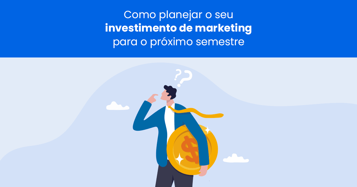 Planejamento de marketing: projete o seu investimento para o próximo semestre