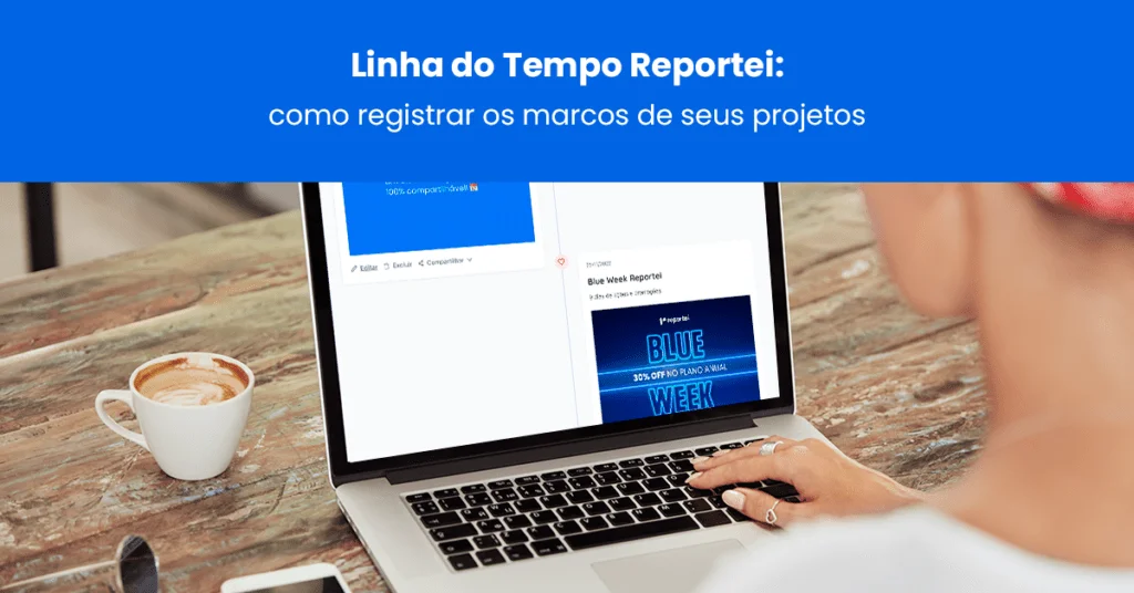 Registre marcos do projeto, eventos e campanhas com a Linha do Tempo Reportei