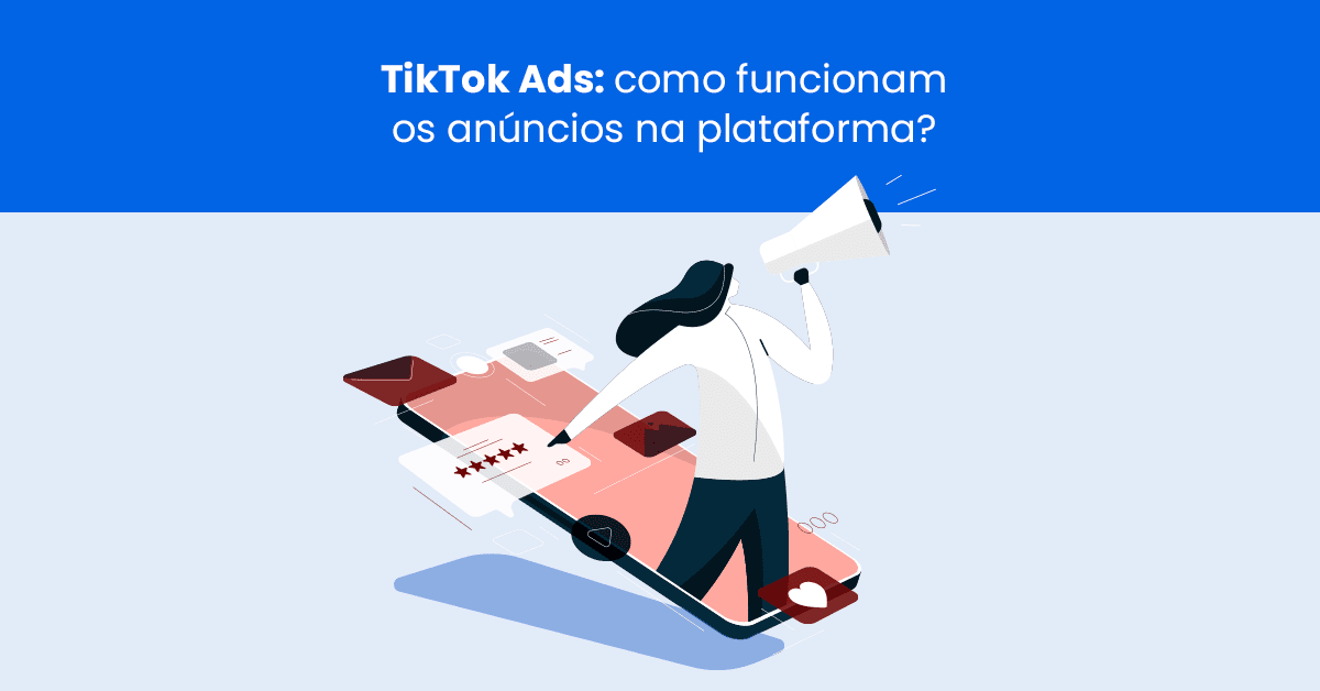 TikTok Ads: como funcionam os anúncios na plataforma?