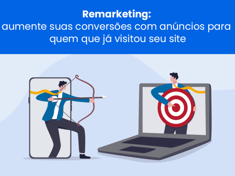 Remarketing aumente suas conversões com anúncios para quem que já visitou seu site