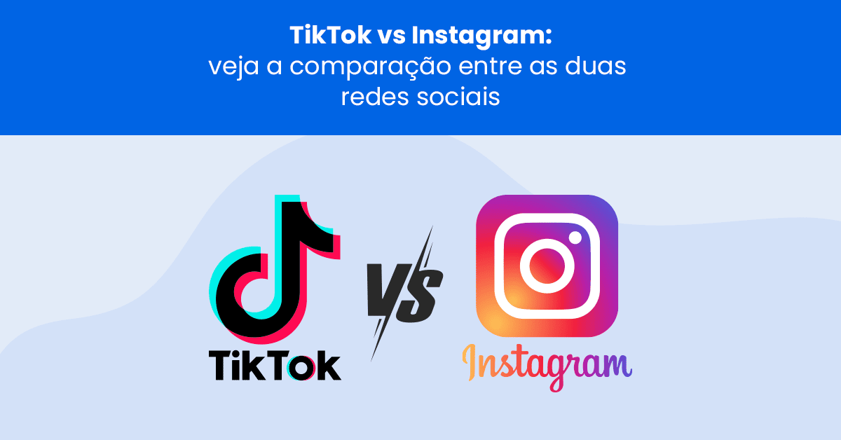 TikTok vs Instagram: veja a comparação entre as duas redes sociais
