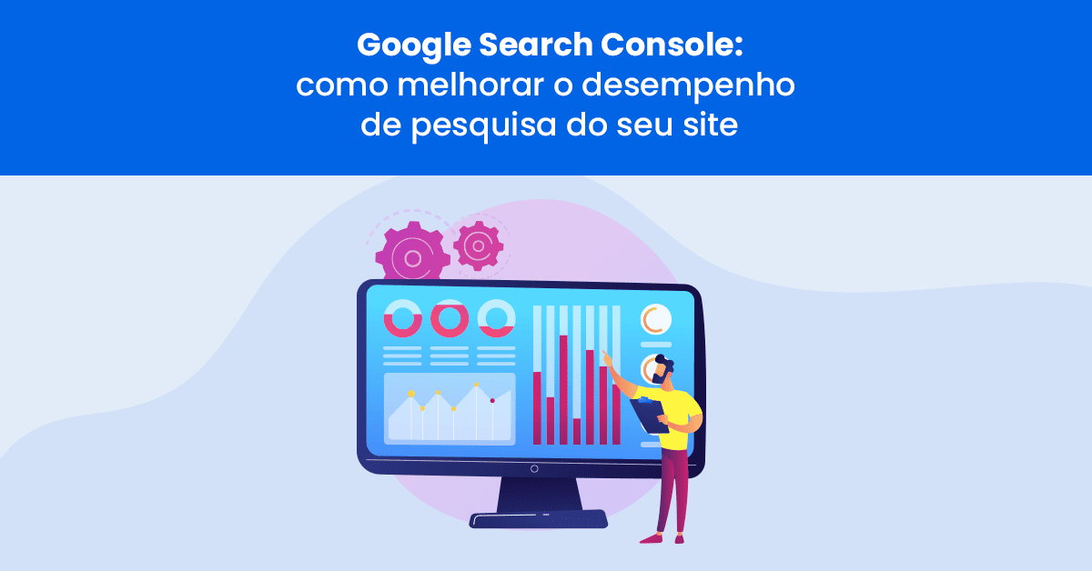 Google Search Console : comment améliorer les performances de votre site web en matière de recherche