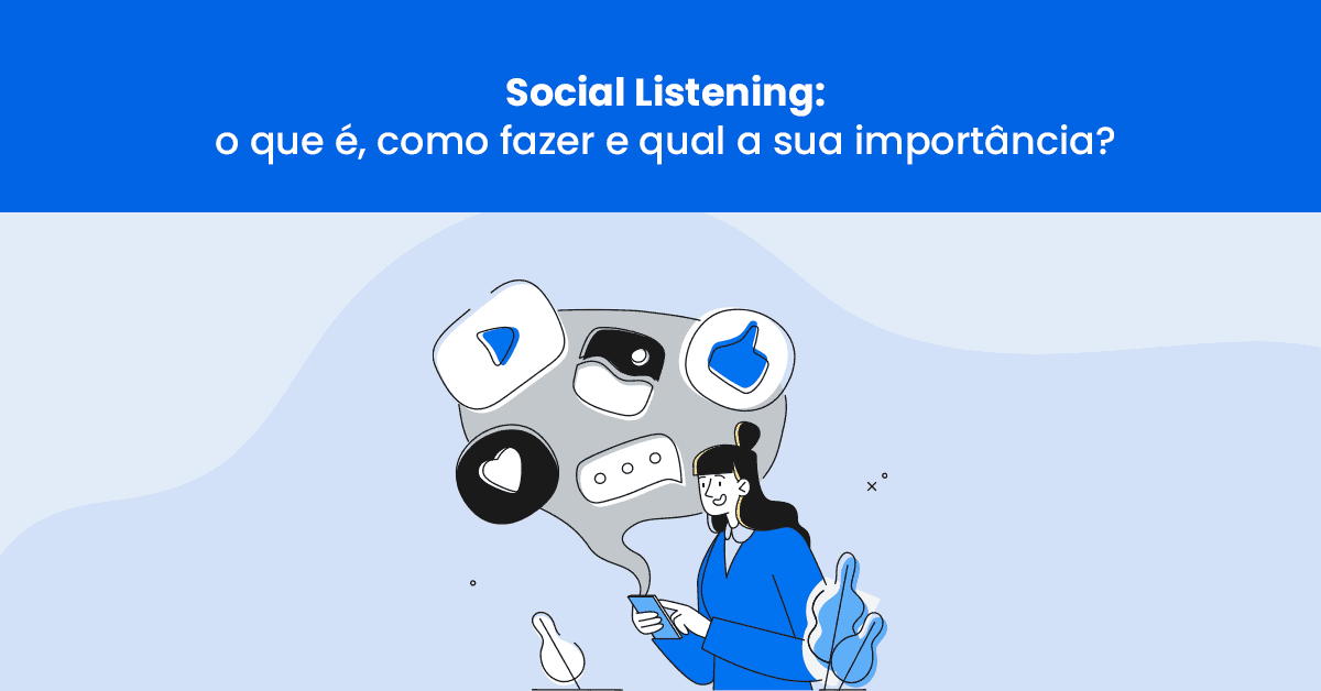 Social Listening: o que é, como fazer e qual a sua importância?