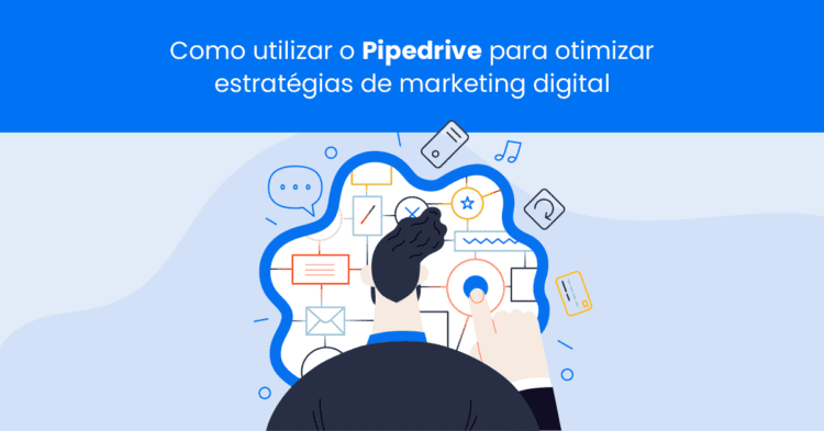 Como utilizar o Pipedrive para otimizar estratégias de marketing digital