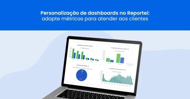 Personalização de dashboards no Reportei: adapte métricas para atender aos clientes