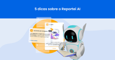 Reportei AI: veja 5 dicas de uso da ferramenta