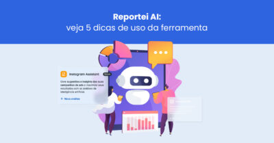 Reportei AI: veja 5 dicas de uso da ferramenta