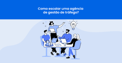 Como escalar uma agência de gestão de tráfego?