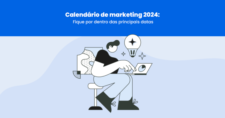 Calendário de marketing 2024: fique por dentro das principais datas