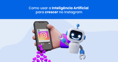 Como usar a Inteligência Artificial para crescer no Instagram