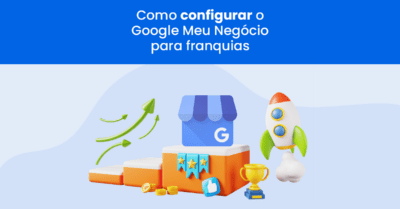 Como configurar o Google Meu Negócio para franquias 