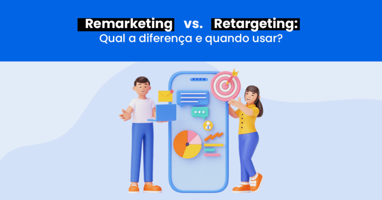 Remarketing vs Retargeting: qual a diferença e quando usar?
