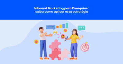 Inbound Marketing para Franquias: saiba como aplicar essa estratégia