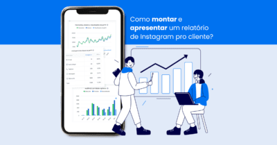 Como montar e apresentar um relatório de Instagram pro cliente?