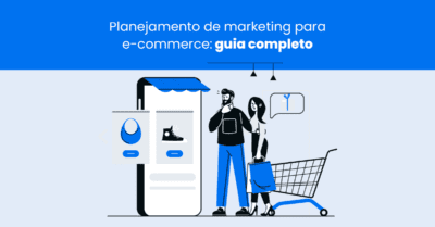 Planejamento de marketing para e-commerce: guia completo