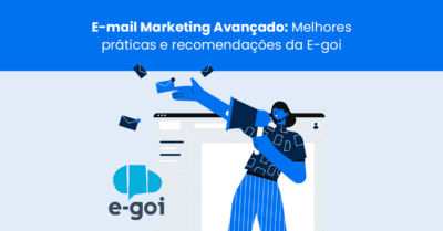 E-mail Marketing avançado: melhores práticas e recomendações da E-goi