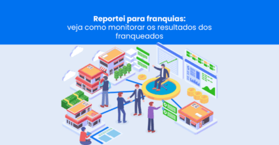 Reportei para franquias: veja como monitorar os resultados dos franqueados