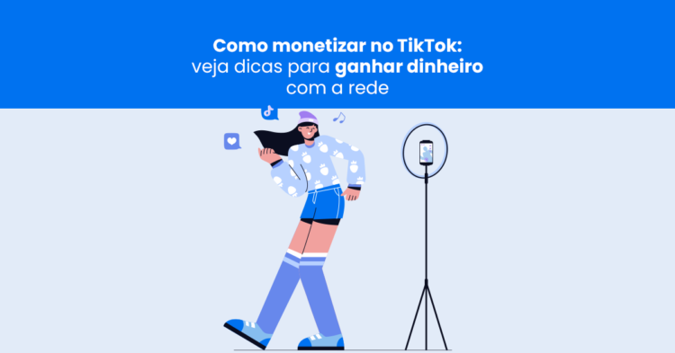 Como monetizar no TikTok? Conheça 5 formas de ganhar dinheiro com a rede