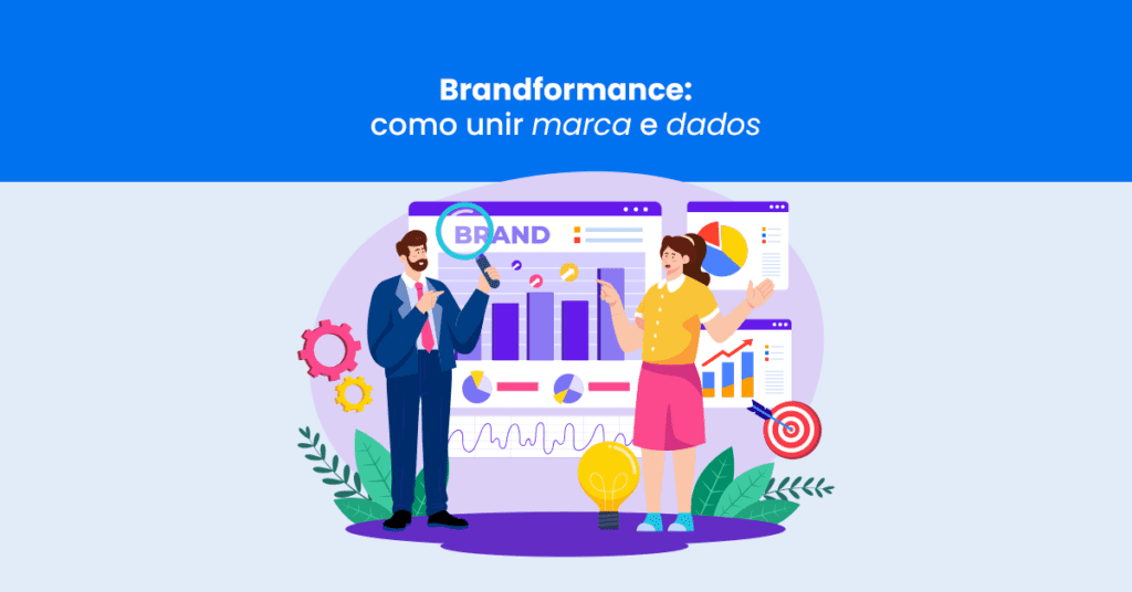 Brandformance: como unir marca e dados